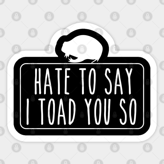 Hate To Say I Toad You So Sticker by pako-valor